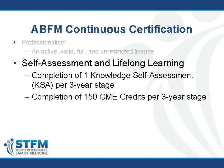 ABFM Continuous Certification • Professionalism – An active, valid, full, and unrestricted license •