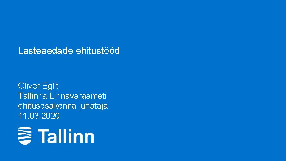 Lasteaedade ehitustööd Oliver Eglit Tallinna Linnavaraameti ehitusosakonna juhataja 11. 03. 2020 