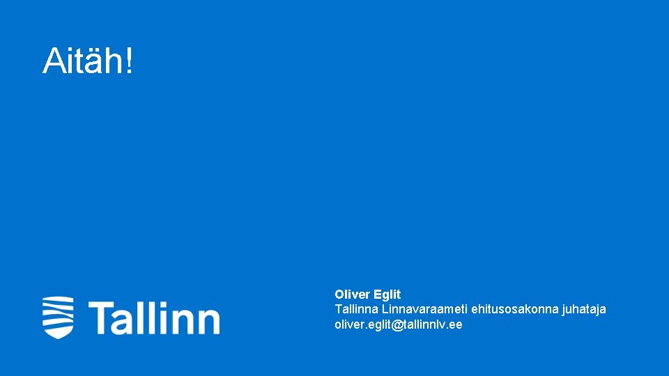 Aitäh! Oliver Eglit Tallinna Linnavaraameti ehitusosakonna juhataja oliver. eglit@tallinnlv. ee 10 