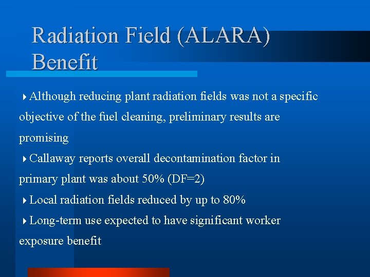 Radiation Field (ALARA) Benefit 4 Although reducing plant radiation fields was not a specific