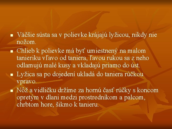 n n Väčšie sústa sa v polievke krájajú lyžicou, nikdy nie nožom. Chlieb k