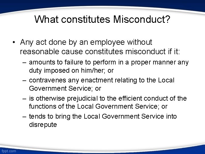 What constitutes Misconduct? • Any act done by an employee without reasonable cause constitutes
