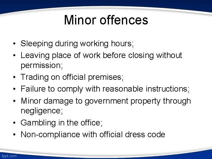 Minor offences • Sleeping during working hours; • Leaving place of work before closing