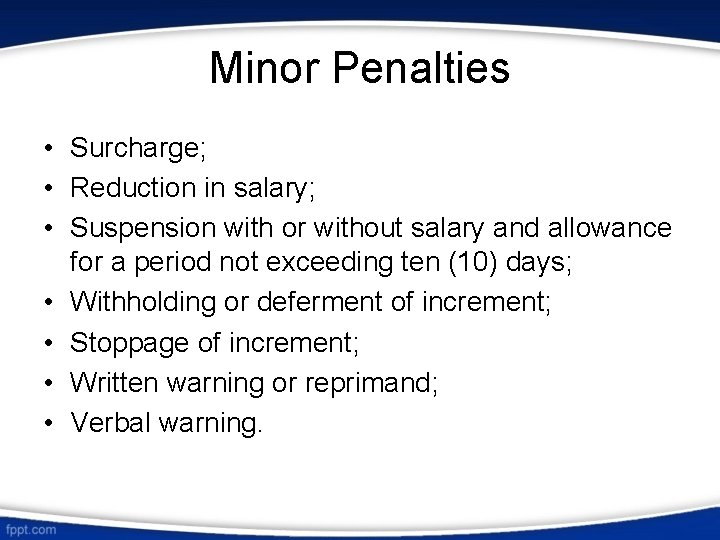 Minor Penalties • Surcharge; • Reduction in salary; • Suspension with or without salary
