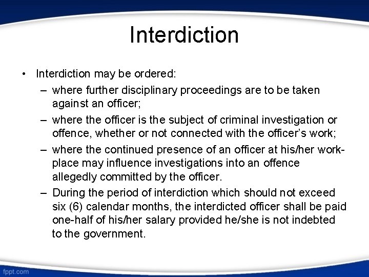 Interdiction • Interdiction may be ordered: – where further disciplinary proceedings are to be