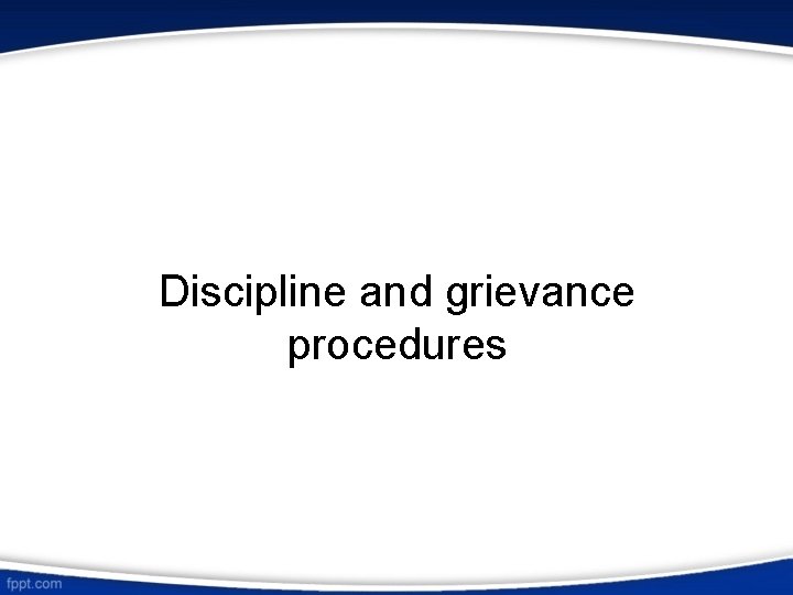 Discipline and grievance procedures 
