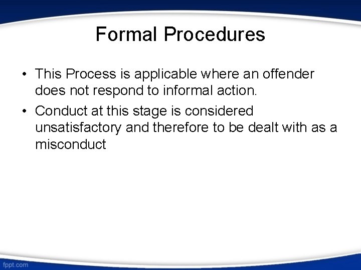 Formal Procedures • This Process is applicable where an offender does not respond to