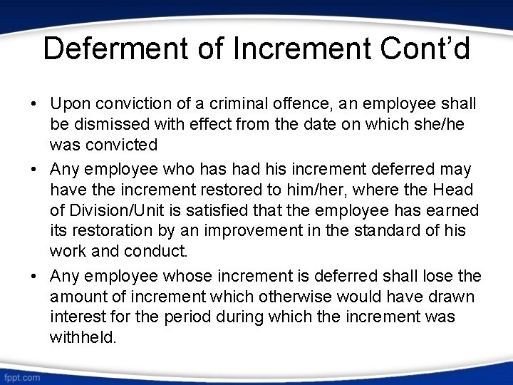 Deferment of Increment Cont’d • Upon conviction of a criminal offence, an employee shall