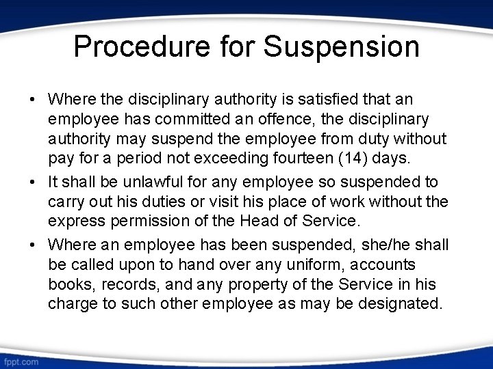 Procedure for Suspension • Where the disciplinary authority is satisfied that an employee has