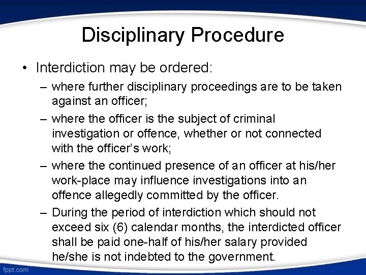 Disciplinary Procedure • Interdiction may be ordered: – where further disciplinary proceedings are to