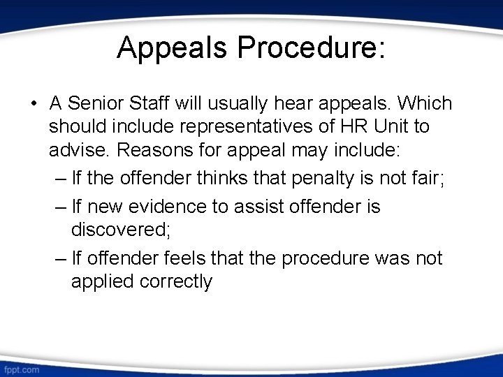 Appeals Procedure: • A Senior Staff will usually hear appeals. Which should include representatives