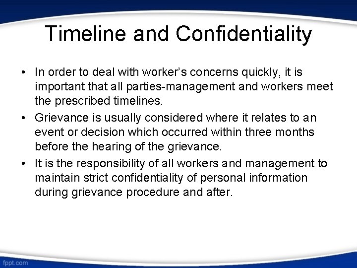 Timeline and Confidentiality • In order to deal with worker’s concerns quickly, it is
