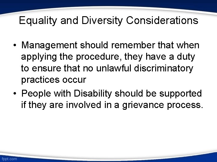 Equality and Diversity Considerations • Management should remember that when applying the procedure, they