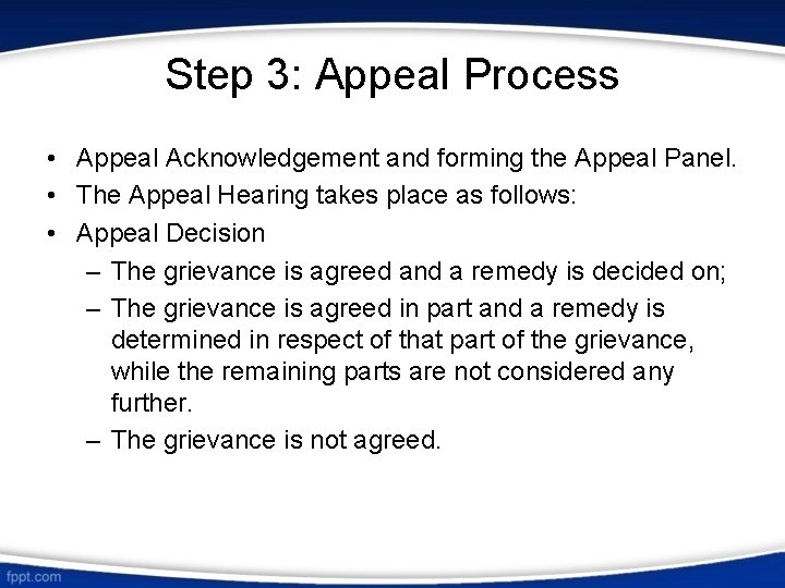 Step 3: Appeal Process • Appeal Acknowledgement and forming the Appeal Panel. • The