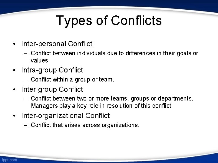 Types of Conflicts • Inter-personal Conflict – Conflict between individuals due to differences in
