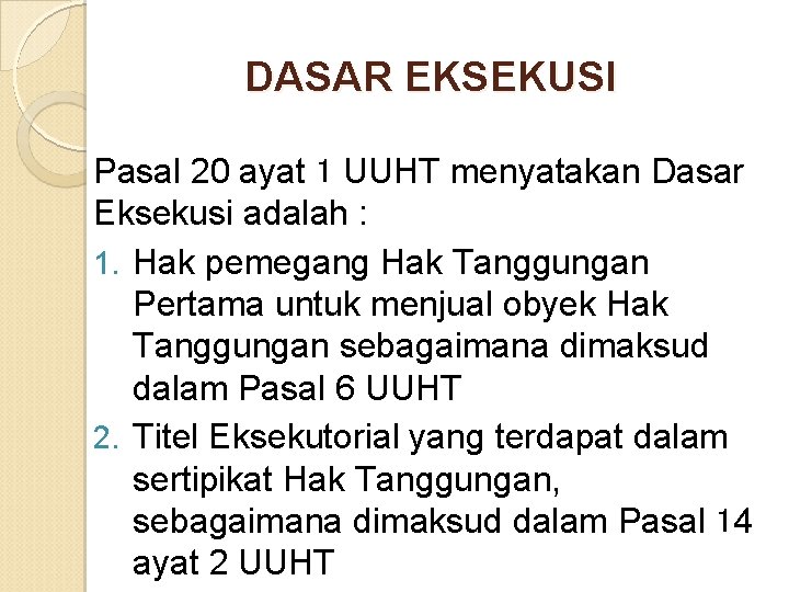 DASAR EKSEKUSI Pasal 20 ayat 1 UUHT menyatakan Dasar Eksekusi adalah : 1. Hak