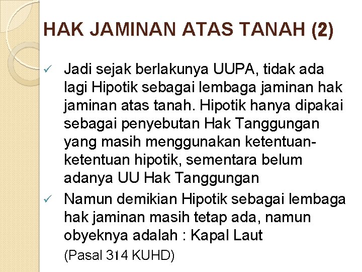 HAK JAMINAN ATAS TANAH (2) Jadi sejak berlakunya UUPA, tidak ada lagi Hipotik sebagai