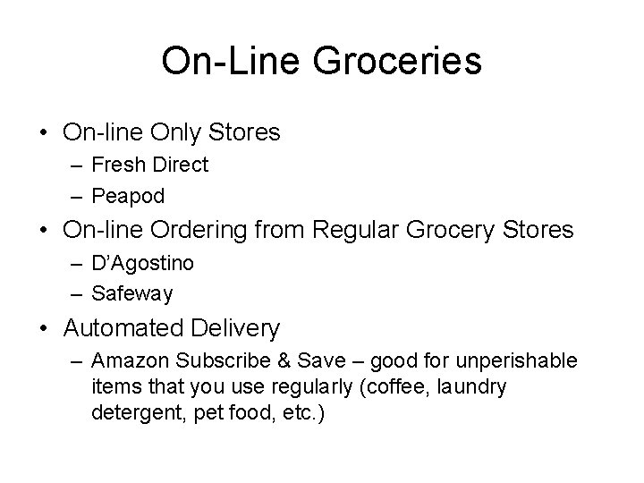 On-Line Groceries • On-line Only Stores – Fresh Direct – Peapod • On-line Ordering