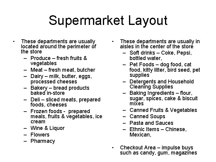 Supermarket Layout • These departments are usually located around the perimeter of the store