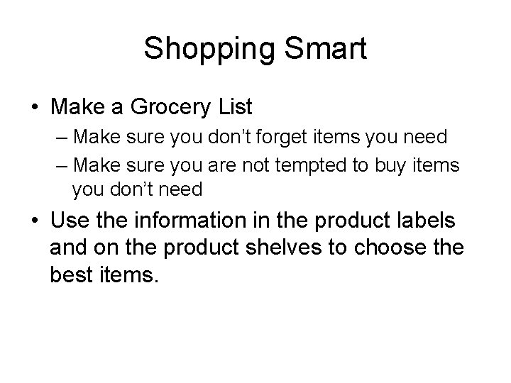 Shopping Smart • Make a Grocery List – Make sure you don’t forget items