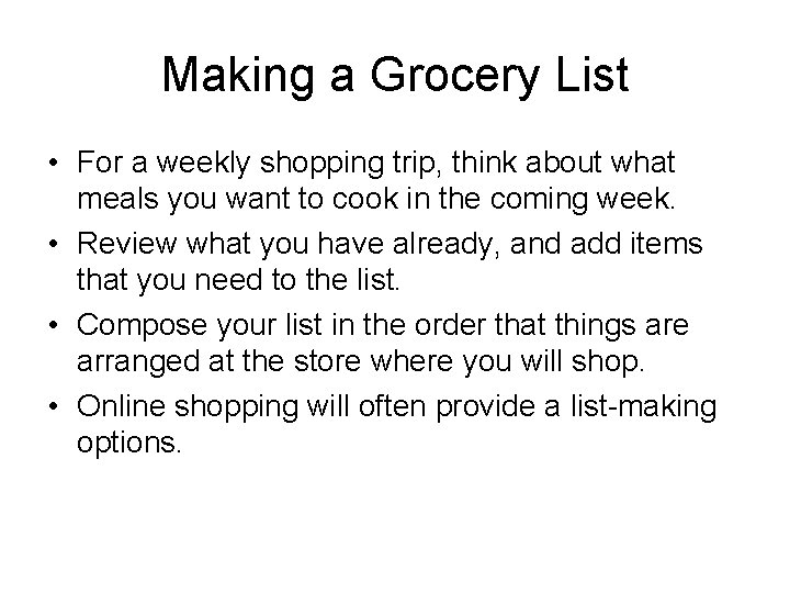 Making a Grocery List • For a weekly shopping trip, think about what meals