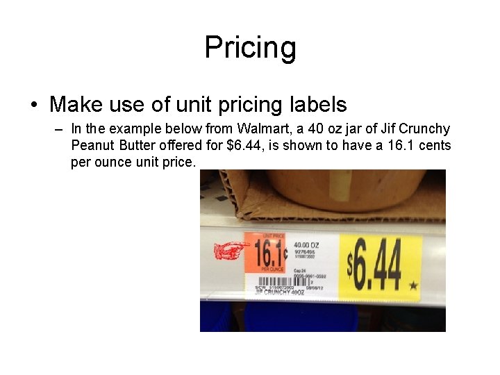 Pricing • Make use of unit pricing labels – In the example below from
