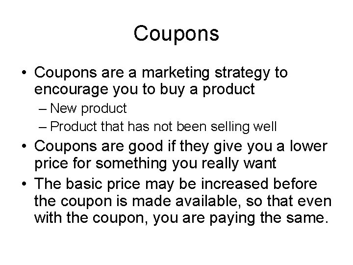 Coupons • Coupons are a marketing strategy to encourage you to buy a product