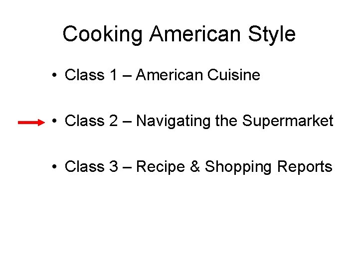 Cooking American Style • Class 1 – American Cuisine • Class 2 – Navigating