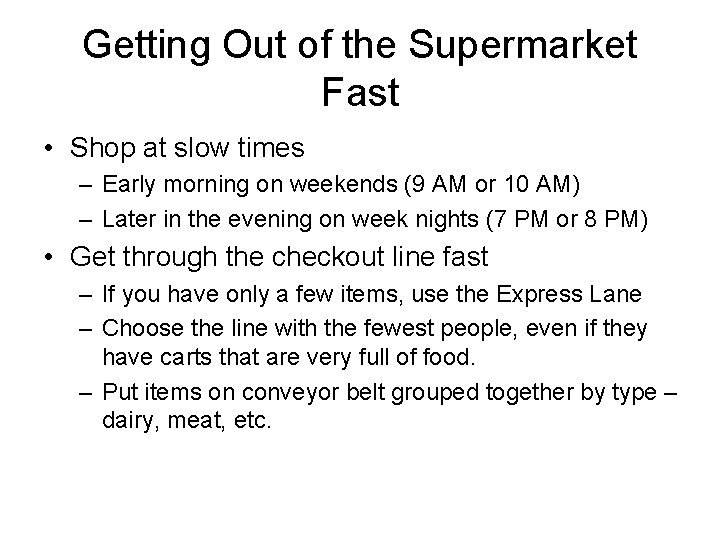 Getting Out of the Supermarket Fast • Shop at slow times – Early morning