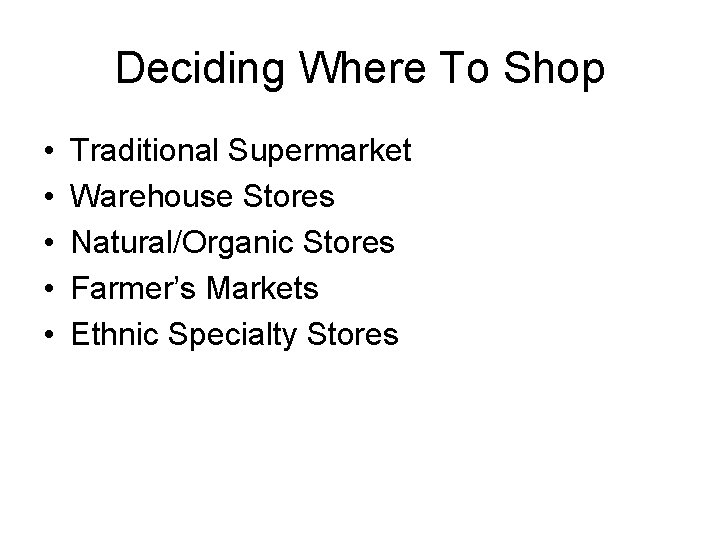 Deciding Where To Shop • • • Traditional Supermarket Warehouse Stores Natural/Organic Stores Farmer’s