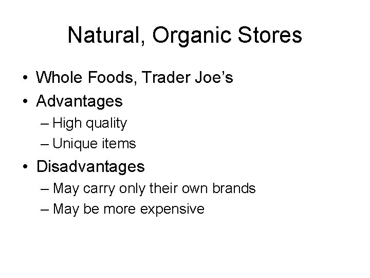 Natural, Organic Stores • Whole Foods, Trader Joe’s • Advantages – High quality –
