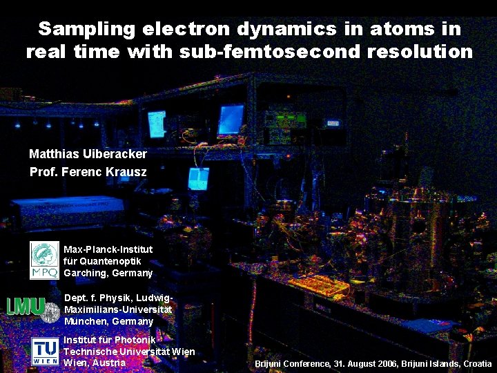 Sampling electron dynamics in atoms in real time with sub-femtosecond resolution Matthias Uiberacker Prof.