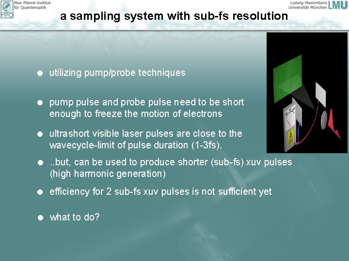 a sampling system with sub-fs resolution = utilizing pump/probe techniques = pump pulse and