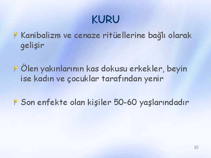 KURU Kanibalizm ve cenaze ritüellerine bağlı olarak gelişir Ölen yakınlarının kas dokusu erkekler, beyin