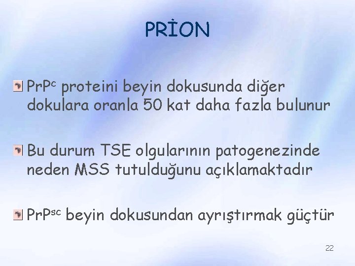 PRİON Pr. Pc proteini beyin dokusunda diğer dokulara oranla 50 kat daha fazla bulunur