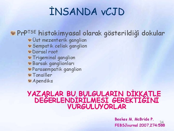 İNSANDA v. CJD Pr. PTSE histokimyasal olarak gösterildiği dokular Üst mezenterik ganglion Sempatik celiak