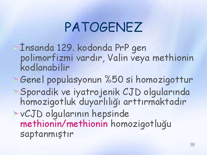 PATOGENEZ İnsanda 129. kodonda Pr. P gen polimorfizmi vardır, Valin veya methionin kodlanabilir Genel