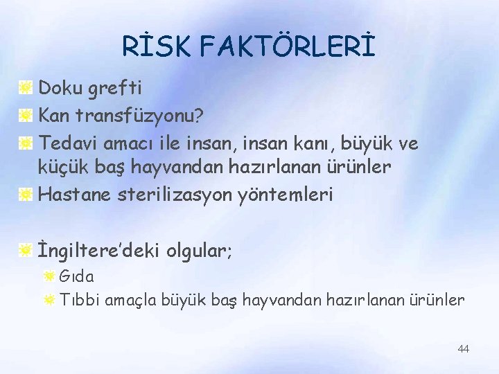 RİSK FAKTÖRLERİ Doku grefti Kan transfüzyonu? Tedavi amacı ile insan, insan kanı, büyük ve