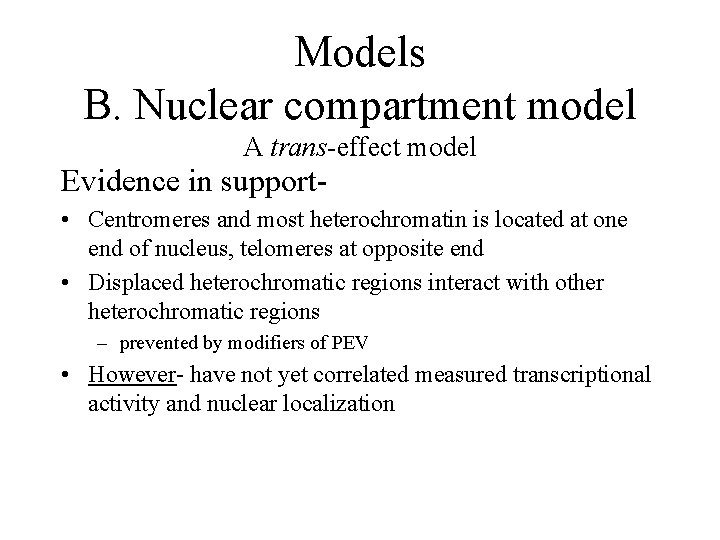 Models B. Nuclear compartment model A trans-effect model Evidence in support- • Centromeres and