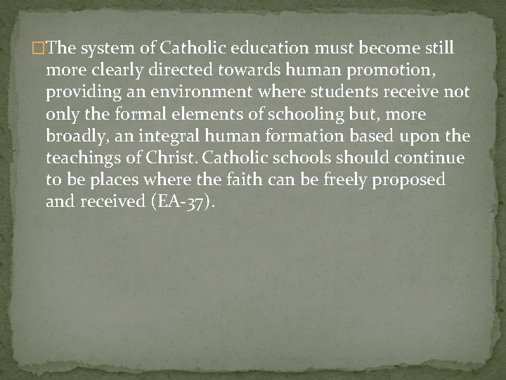 �The system of Catholic education must become still more clearly directed towards human promotion,