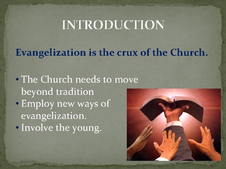INTRODUCTION Evangelization is the crux of the Church. • The Church needs to move