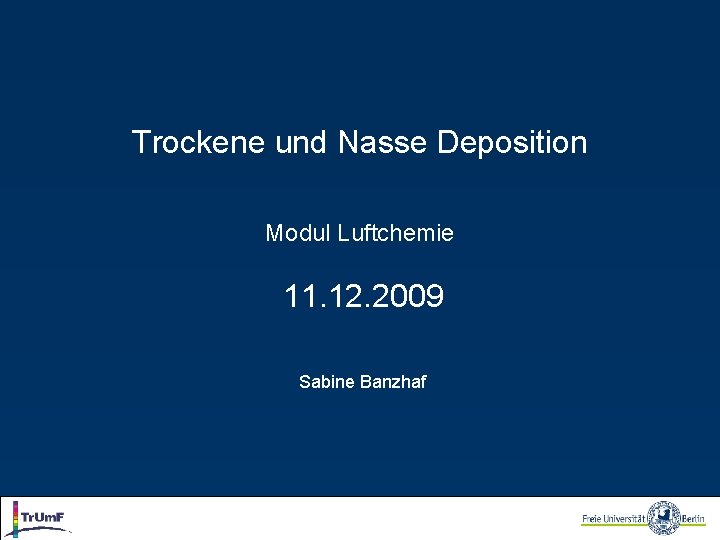 Trockene und Nasse Deposition Modul Luftchemie 11. 12. 2009 Sabine Banzhaf 