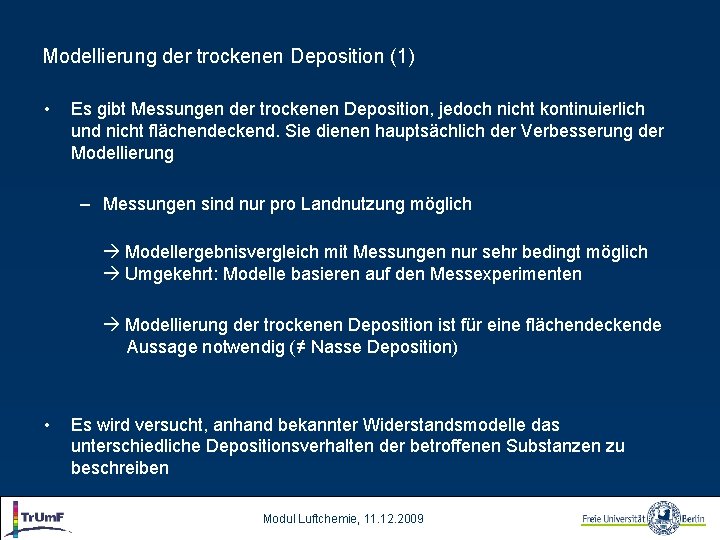 Modellierung der trockenen Deposition (1) • Es gibt Messungen der trockenen Deposition, jedoch nicht