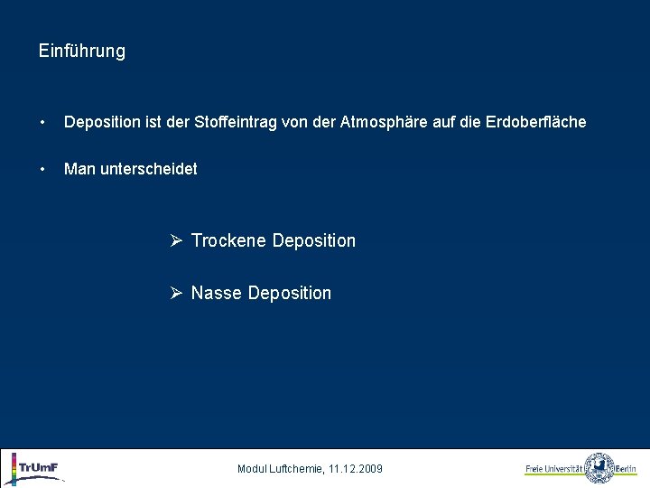 Einführung • Deposition ist der Stoffeintrag von der Atmosphäre auf die Erdoberfläche • Man