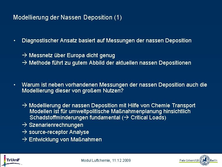 Modellierung der Nassen Deposition (1) • Diagnostischer Ansatz basiert auf Messungen der nassen Deposition