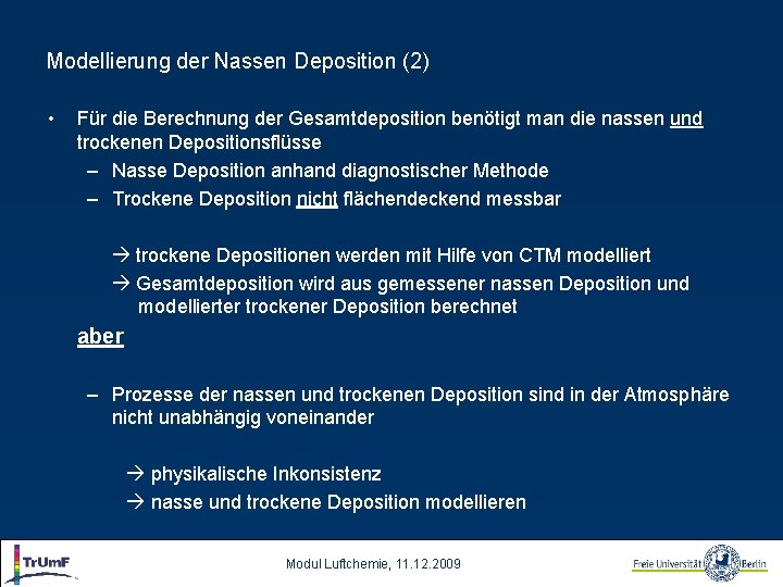 Modellierung der Nassen Deposition (2) • Für die Berechnung der Gesamtdeposition benötigt man die