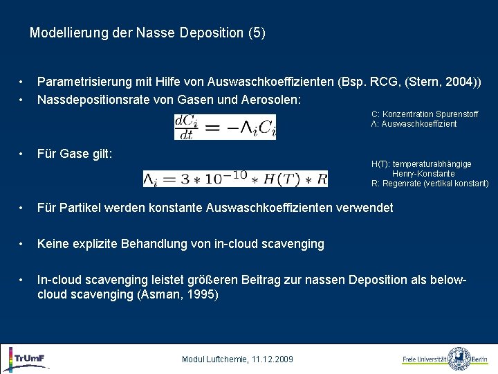 Modellierung der Nasse Deposition (5) • • Parametrisierung mit Hilfe von Auswaschkoeffizienten (Bsp. RCG,