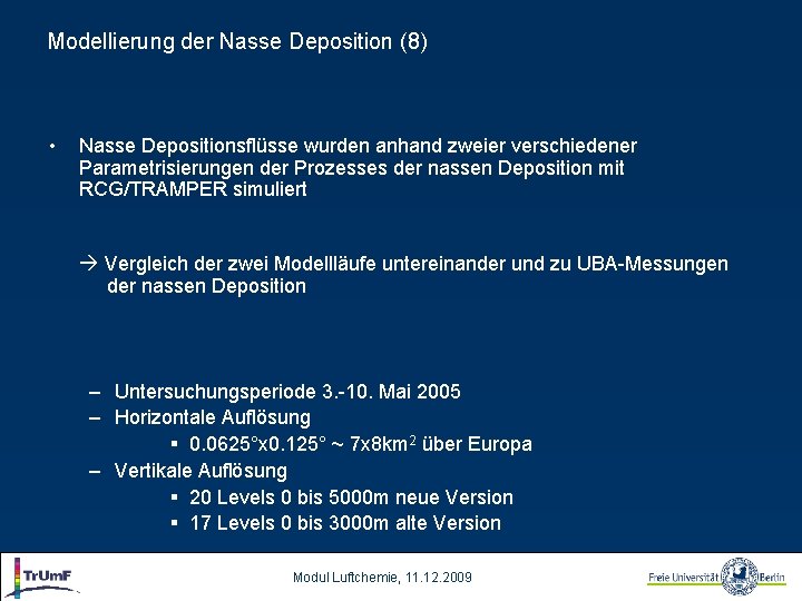 Modellierung der Nasse Deposition (8) • Nasse Depositionsflüsse wurden anhand zweier verschiedener Parametrisierungen der