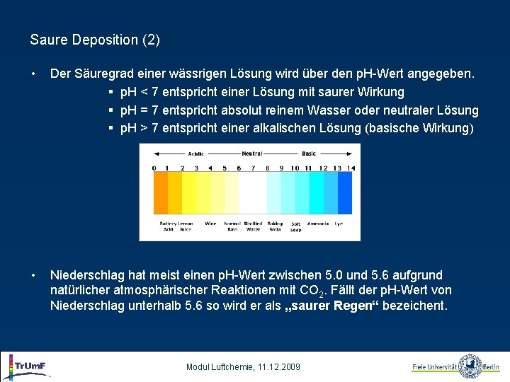 Saure Deposition (2) • Der Säuregrad einer wässrigen Lösung wird über den p. H-Wert