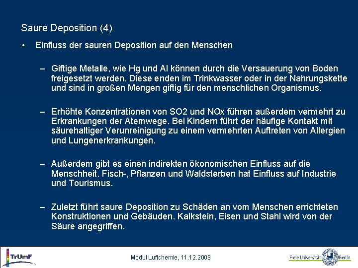 Saure Deposition (4) • Einfluss der sauren Deposition auf den Menschen – Giftige Metalle,